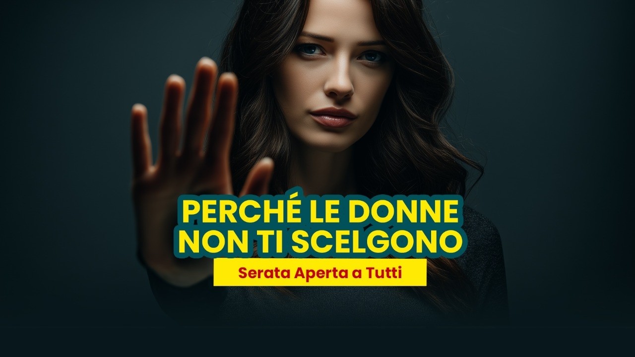 Nuovo Webinar - Perche’ Le Donne Non Ti Scelgono?