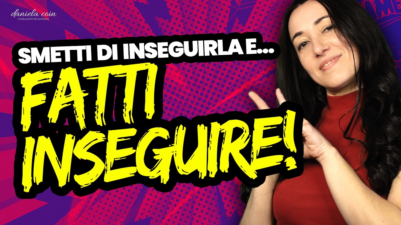 Nuovo Video - SMETTI DI INSEGUIRLA E FATTI INSEGUIRE