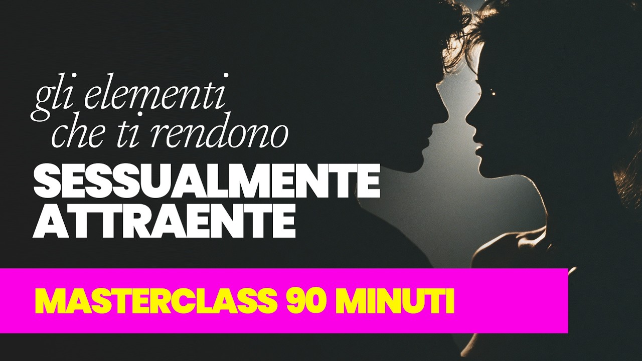 Nuovo Webinar - Gli Elementi che ti Rendono Sessualmente Attraente (+ esercizi)