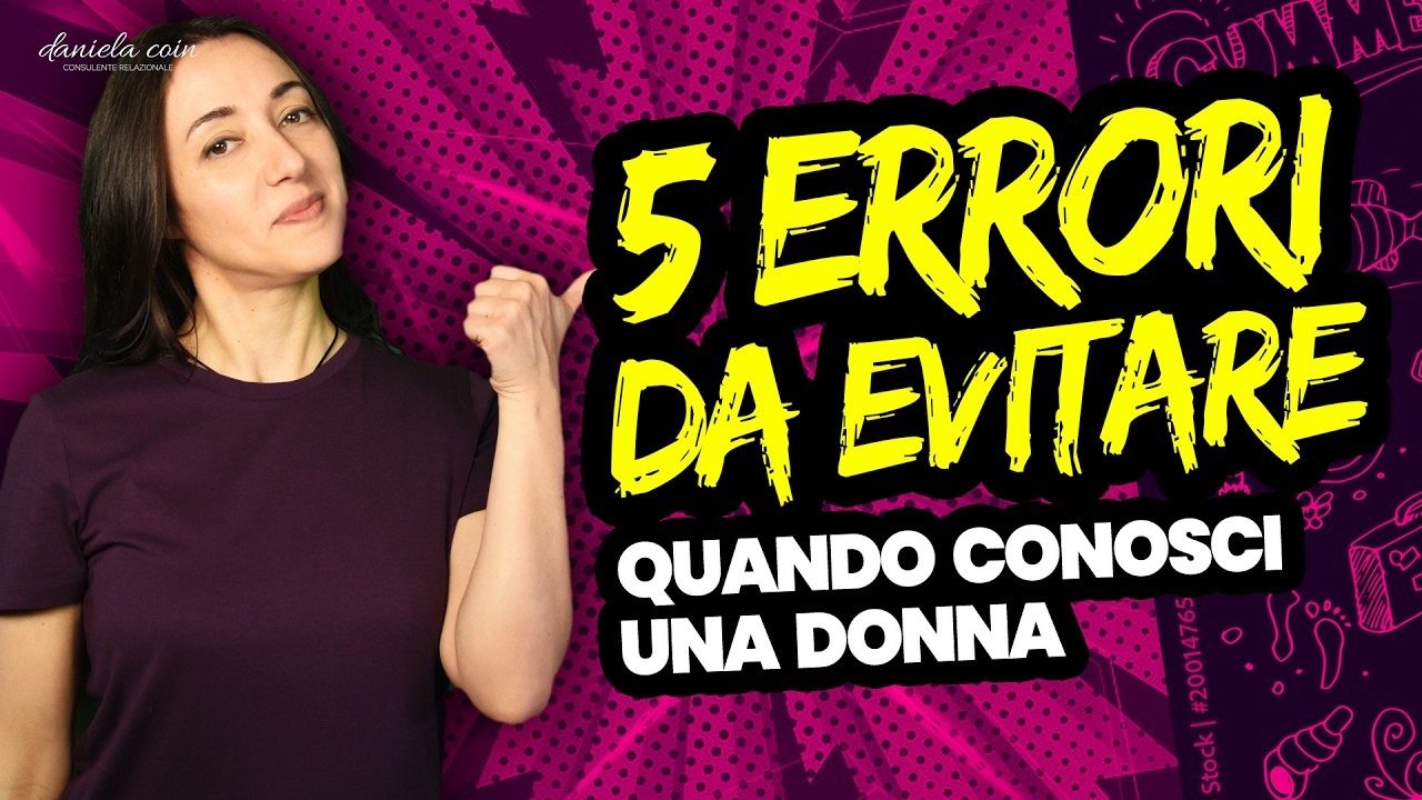 Nuovo Video - 5 ERRORI GRAVI che fai quando conosci una Donna